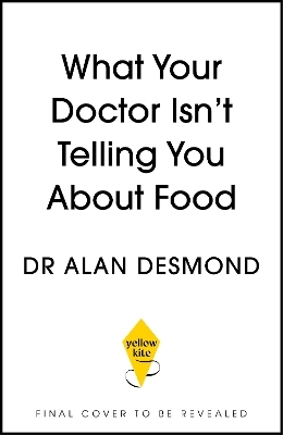 What Your Doctor Isn't Telling You About Food - Dr Alan Desmond