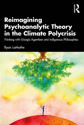 Reimagining Psychoanalytic Theory in the Climate Polycrisis - Ryan LaMothe