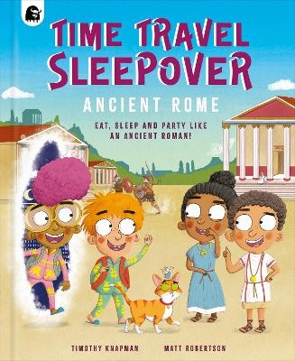 Time Travel Sleepover: Ancient Rome - Timothy Knapman