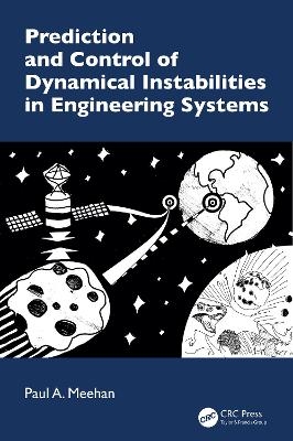 Prediction and Control of Dynamical Instabilities in Engineering Systems - Paul A. Meehan