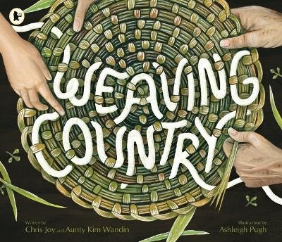 Weaving Country - Aunty Kim Wandin, Christine Joy