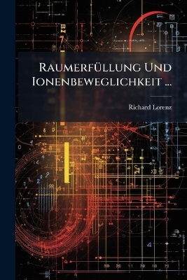 Raumerf&uuml;llung Und Ionenbeweglichkeit ... - Richard Lorenz