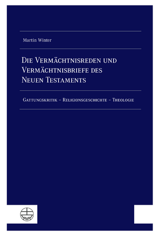 Die Vermächtnisreden und Vermächtnisbriefe des Neuen Testaments