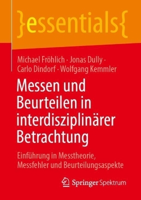 Messen und Beurteilen in interdisziplin&auml;rer Betrachtung - Michael Fr&ouml;hlich, Jonas Dully, Carlo Dindorf, Wolfgang Kemmler