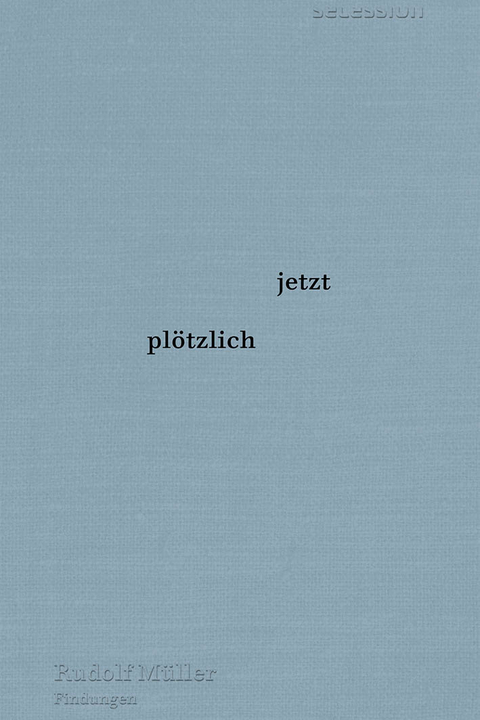 jetzt pl&ouml;tzlich - Rudolf M&uuml;ller