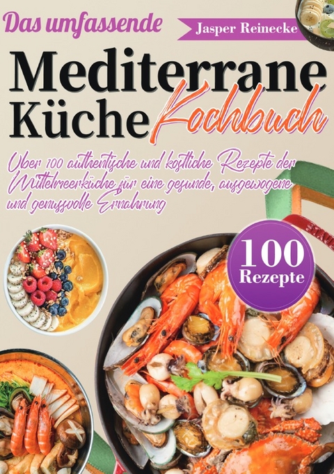 Das umfassende Mediterrane K&uuml;che Kochbuch - Jasper Reinecke