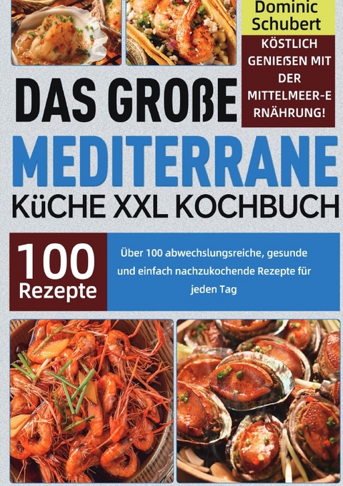 Das gro&szlig;e Mediterrane K&uuml;che XXL Kochbuch - Dominic Schubert