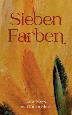 Sieben Farben - Hans Meyer zu D&uuml;ttingdorf