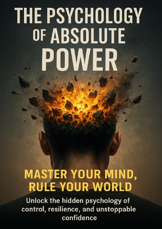 The Psychology of Absolute Power: Master Your Mind, Rule Your World