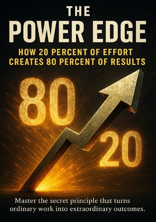 The Power Edge: How 20 Percent of Effort Creates 80 Percent of Results