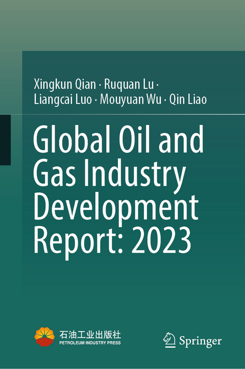 Global Oil and Gas Industry Development Report: 2023 - Xingkun Qian, Ruquan Lu, Liangcai Luo, Mouyuan Wu, Qin Liao