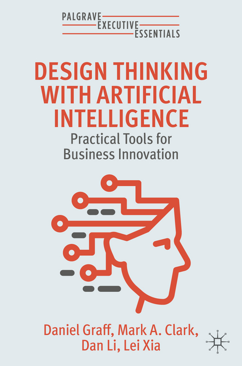 Design Thinking with Artificial Intelligence - Daniel Graff, Mark A. Clark, Dan Li, Lei Xia