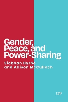 Gender, Peace, and Power-Sharing - Siobhan Byrne, Alison McCulloch