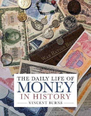 The Daily Life of Money in History - Vincent Burns