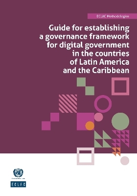 Guide for Establishing a Governance Framework for Digital Government in the Countries of Latin America and the Caribbean -  United Nations Economic Commission for Latin America and the Caribbean