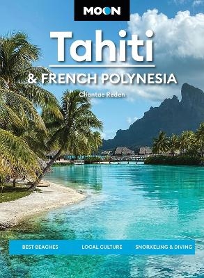 Moon Tahiti & French Polynesia (Second Edition) - Chantae Reden