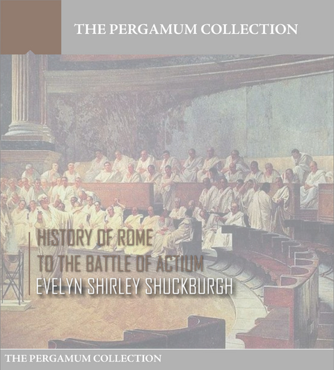 History of Rome to the Battle of Actium -  Evelyn Shirley Shuckburgh
