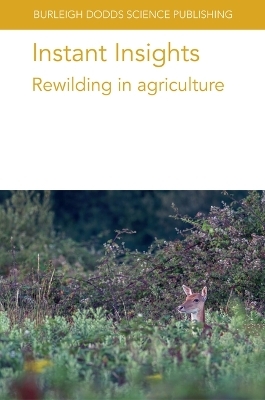 Instant Insights: Rewilding in Agriculture - Various authors, Professor Thomas A. Jones, Dr Kiarrah J. Smith, Dr Iain J. Gordon, Dr Belinda A. Wilson
