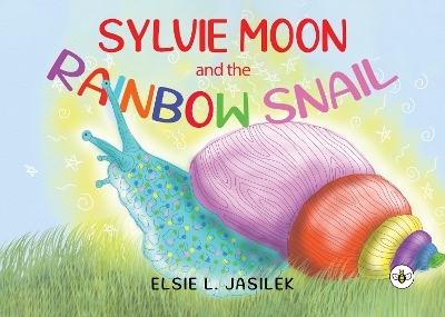 Sylvie-Moon and the Rainbow Snail - Elsie L. Jasilek