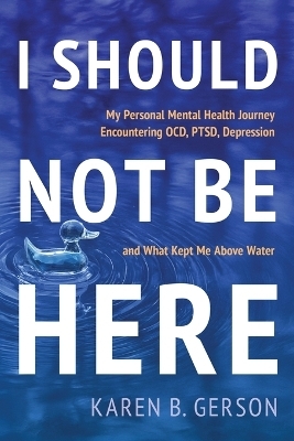 I Should Not Be Here - Karen B Gerson