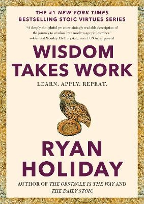 Wisdom Takes Work - Ryan Holiday