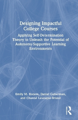Designing Impactful College Courses - Emily M. Bonem, Daniel Guberman, Chantal Levesque-Bristol