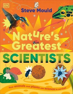 Nature&rsquo;s Greatest Scientists - Steve Mould