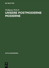 Unsere postmoderne Moderne - Wolfgang Welsch