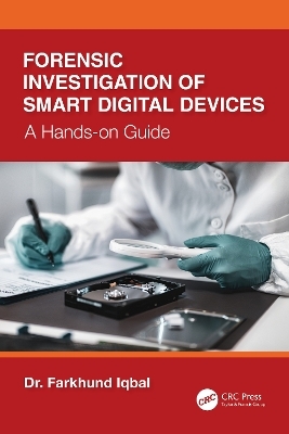 Forensic Investigation of Smart Digital Devices - Farkhund Iqbal