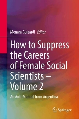 How to Suppress the Careers of Female Social Scientists – Volume 2 - 