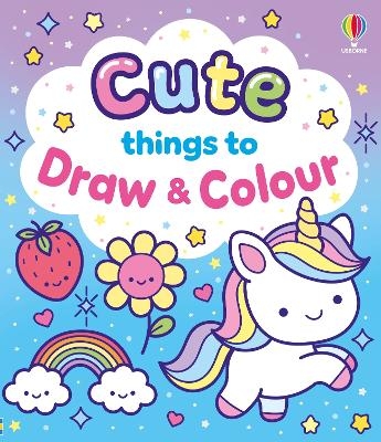 Cute Things to Draw and Colour - Kate Nolan