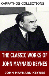 Classic Works of John Maynard Keynes -  John Maynard Keynes