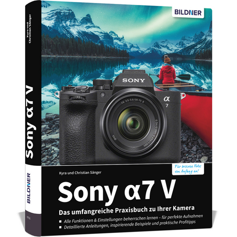 Sony alpha 7 V - Das umfangreiche Praxisbuch zu Ihrer Kamera - Christian S&auml;nger, Dr. Kyra S&auml;nger