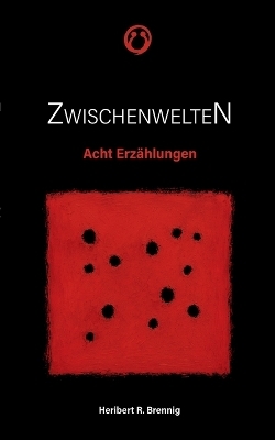 Zwischenwelten - Heribert R. Brennig