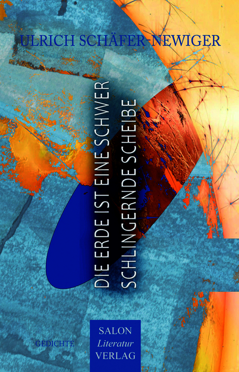 Die Erde ist eine schwer schlingernde Scheibe - Ulrich Sch&auml;fer-Newiger