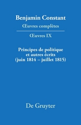 Principes de politique et autres &eacute;crits (juin 1814&ndash;juillet 1815). Libert&eacute; de la presse, Responsabilit&eacute; des ministres, M&eacute;moires de Juliette, Acte additionel etc. - 