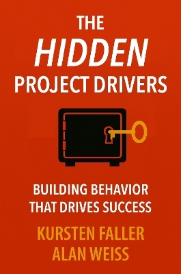 The Hidden Project Drivers - Kursten Faller, Alan Weiss