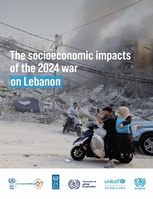 The Socioeconomic Impacts of the 2024 War on Lebanon -  United Nations Economic and Social Commission for Western Asia