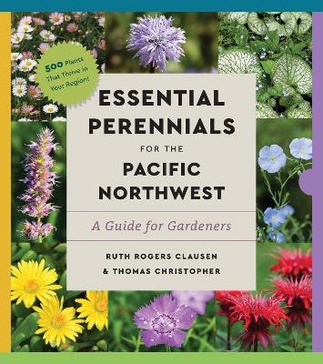 Perennials for the Pacific Northwest - Ruth Rogers Clausen, Thomas Christopher