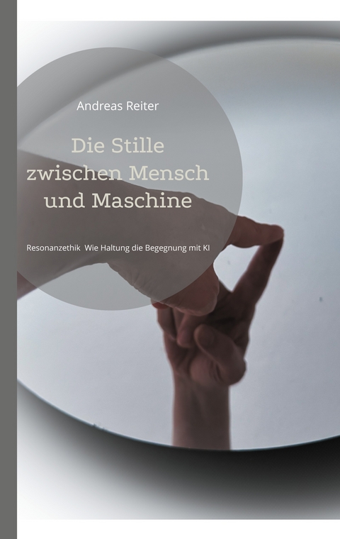 Die Stille zwischen Mensch und Maschine - Andreas Reiter
