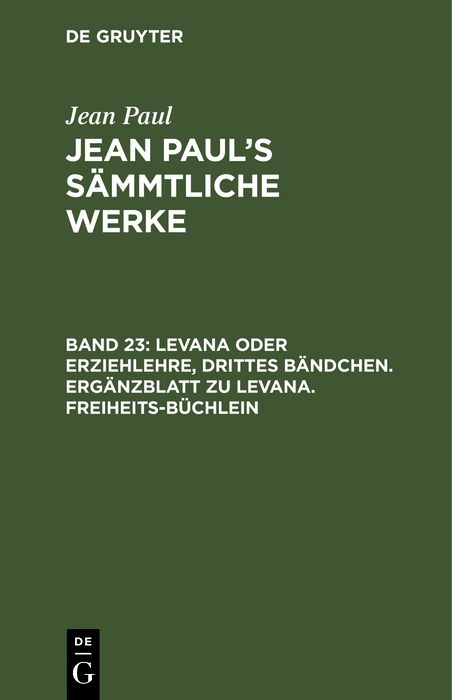 Levana oder Erziehlehre, Drittes B&auml;ndchen. Erg&auml;nzblatt zu Levana. Freiheits-B&uuml;chlein - Jean Paul