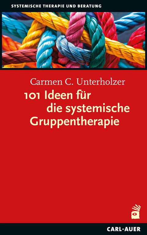 101 Ideen f&uuml;r die systemische Gruppentherapie - Carmen C. Unterholzer