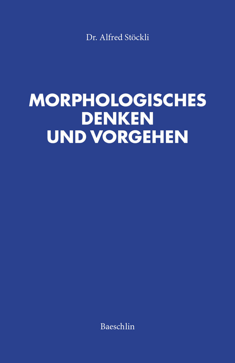 Morphologisches Denken und Vorgehen - Alfred St&ouml;ckli-Kuoni