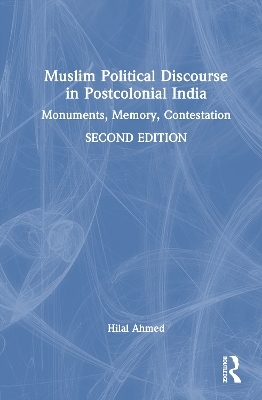 Muslim Political Discourse in Postcolonial India - Hilal Ahmed