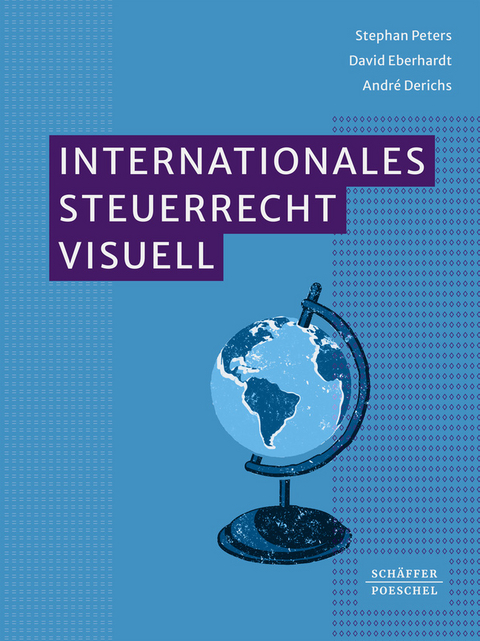 Internationales Steuerrecht visuell - Stephan Peters, David Eberhardt, Andr&eacute; Derichs