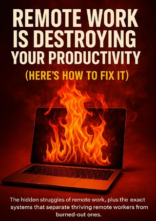 Remote Work Is Destroying Your Productivity (Here's How to Fix It)