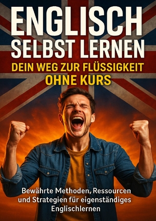 Englisch Selbst Lernen: Dein Weg zur Flüssigkeit Ohne Kurs
