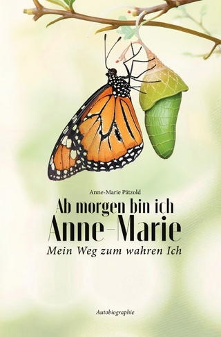 Ab morgen bin ich Anne-Marie mein Weg zum wahren Ich