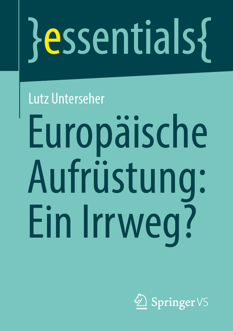 Europäische Aufrüstung: Ein Irrweg? - Lutz Unterseher