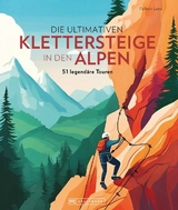 Die ultimativen Klettersteige in den Alpen - Folkert Lenz